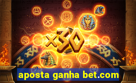 aposta ganha bet.com