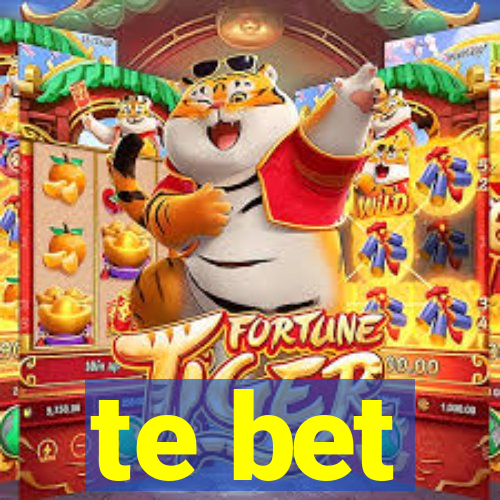 te bet