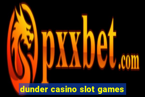 dunder casino slot games