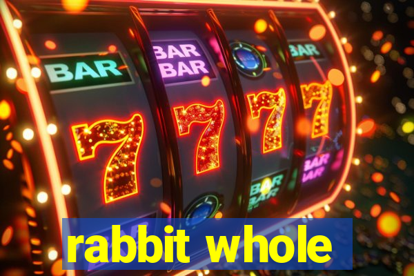 rabbit whole