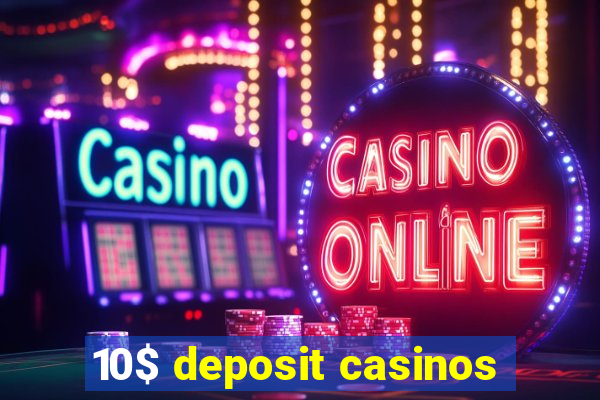 10$ deposit casinos