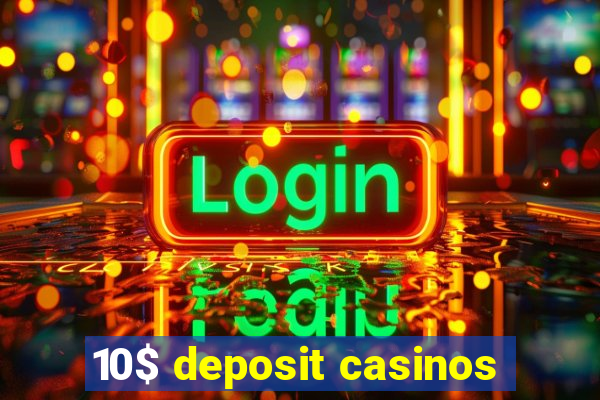 10$ deposit casinos