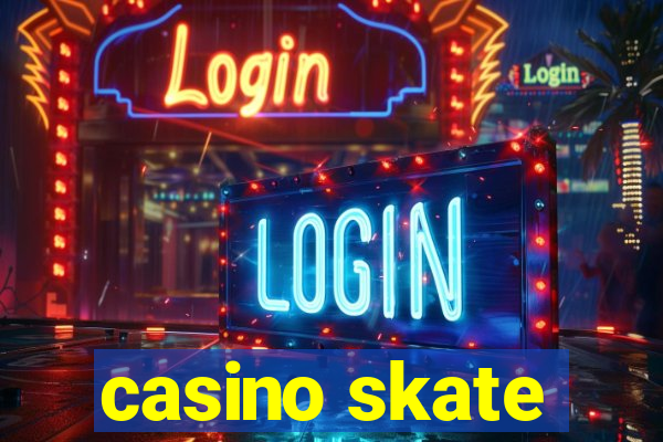 casino skate