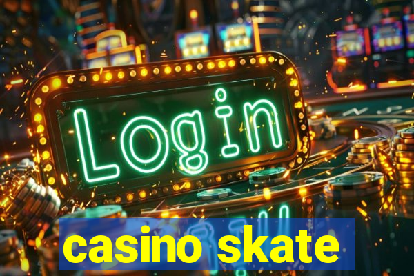 casino skate