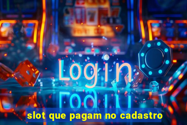 slot que pagam no cadastro