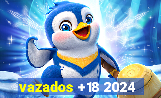 vazados +18 2024