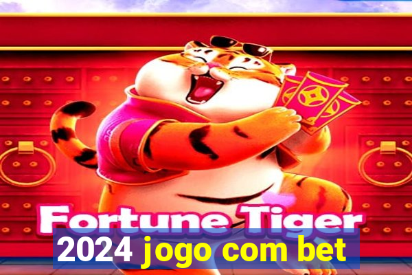 2024 jogo com bet