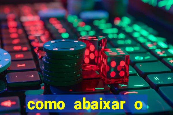 como abaixar o jogo do