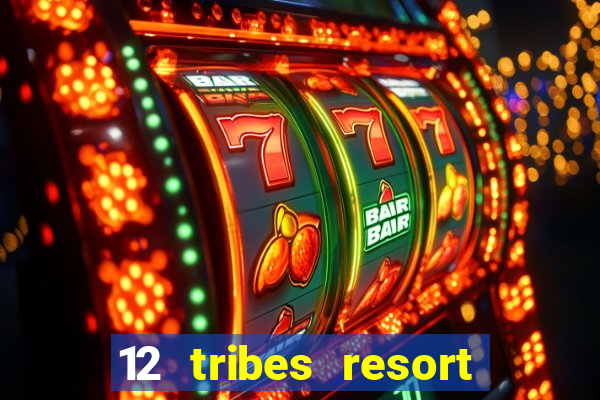 12 tribes resort casino review