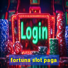 fortuna slot paga