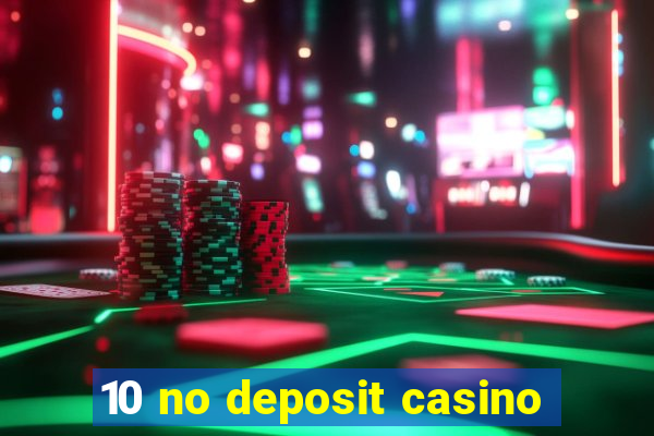 10 no deposit casino