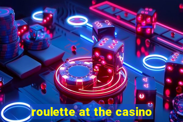 roulette at the casino