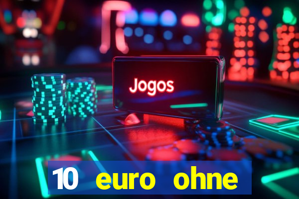 10 euro ohne einzahlung casino