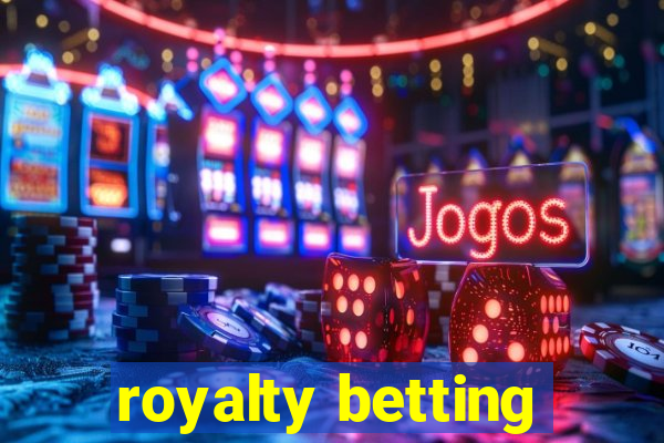 royalty betting