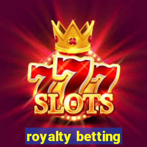 royalty betting