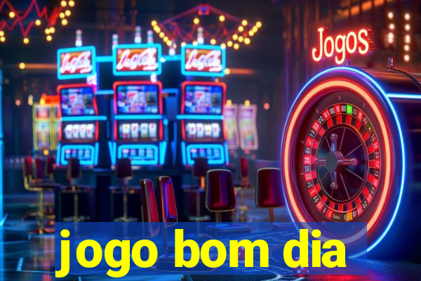 jogo bom dia