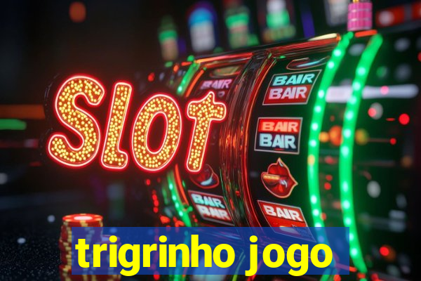 trigrinho jogo