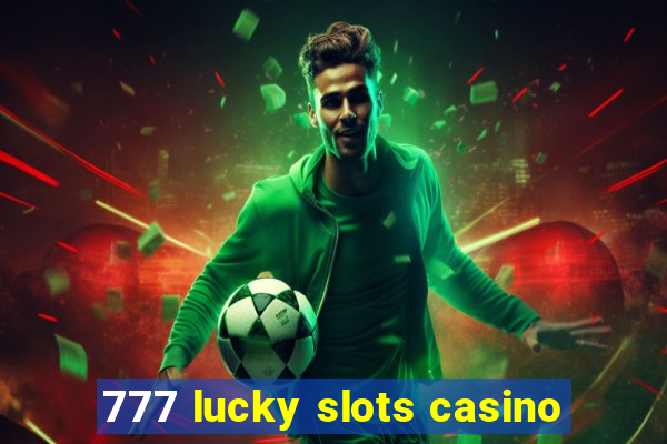 777 lucky slots casino