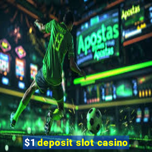 $1 deposit slot casino