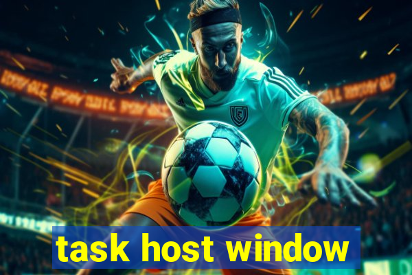 task host window