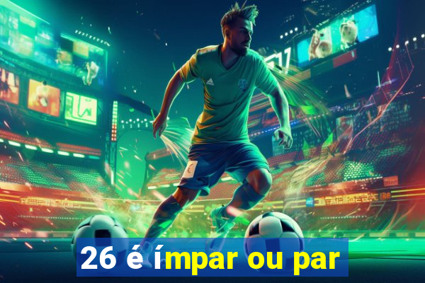 26 é ímpar ou par