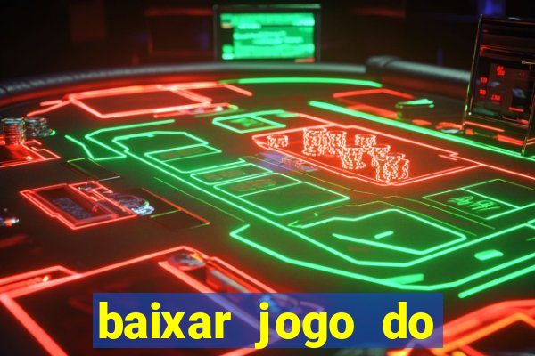 baixar jogo do tigre para ganhar dinheiro