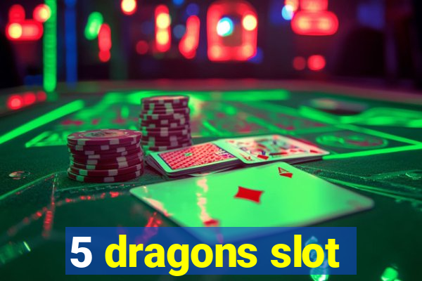 5 dragons slot