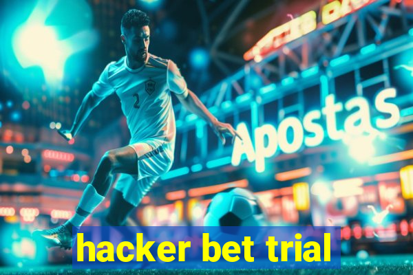 hacker bet trial