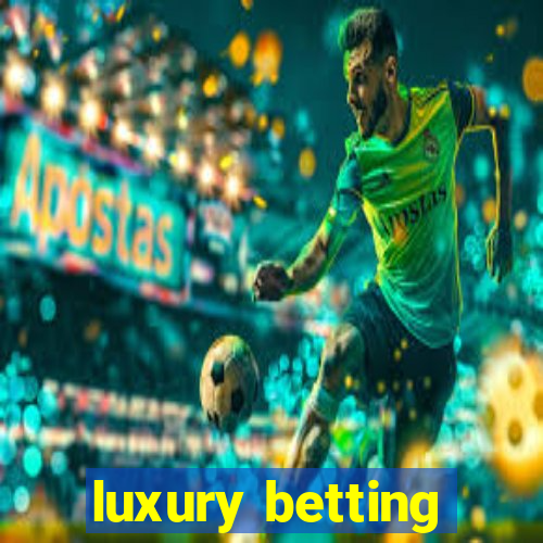 luxury betting