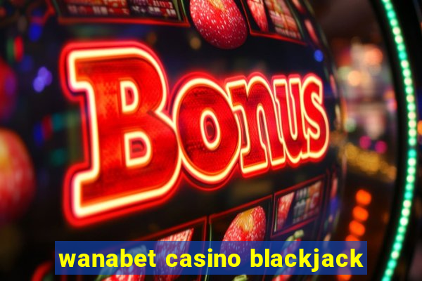 wanabet casino blackjack