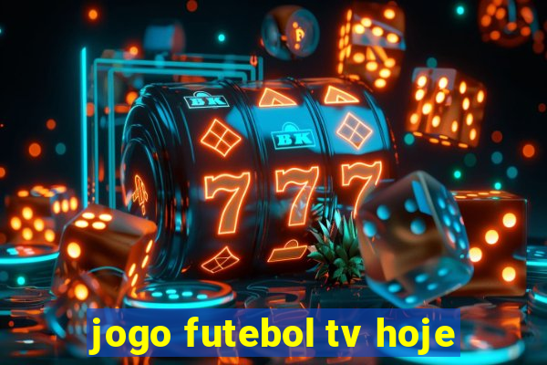 jogo futebol tv hoje