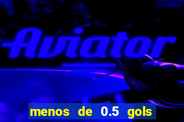 menos de 0.5 gols o que significa