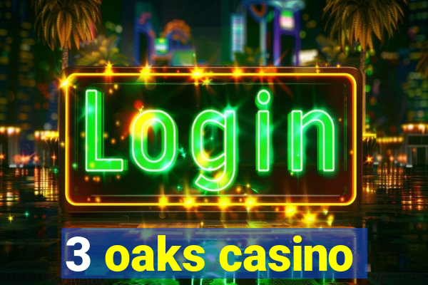 3 oaks casino