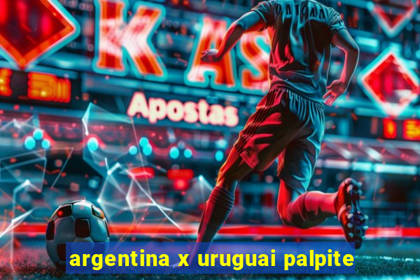 argentina x uruguai palpite