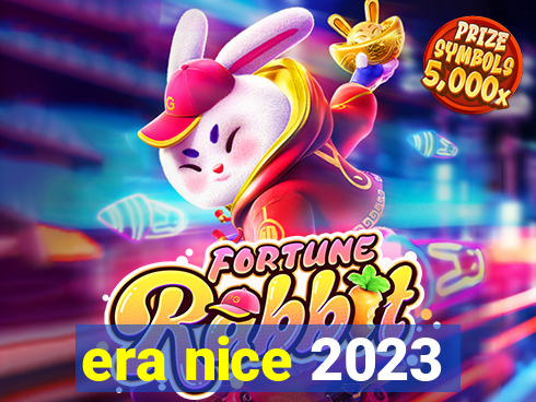 era nice 2023