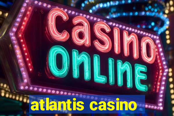 atlantis casino