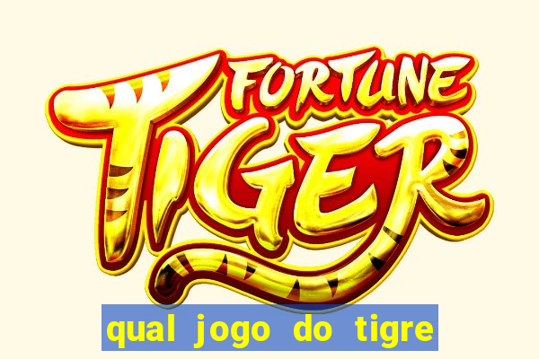 qual jogo do tigre que da dinheiro