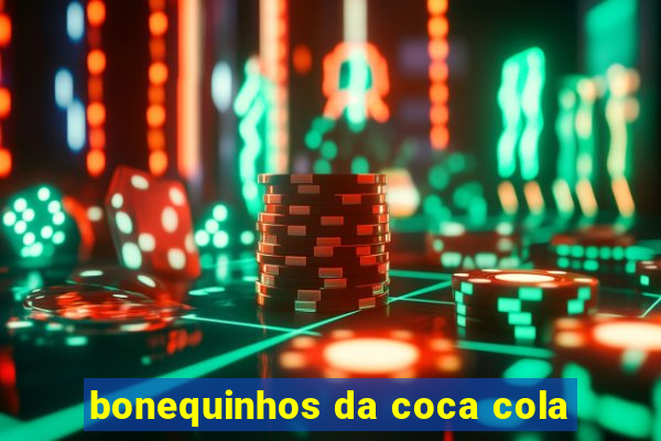 bonequinhos da coca cola