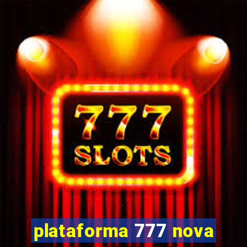 plataforma 777 nova