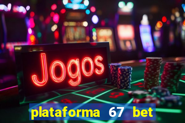 plataforma 67 bet 茅 confi谩vel