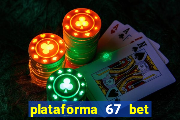 plataforma 67 bet 茅 confi谩vel