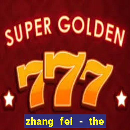 zhang fei - the abandoned son