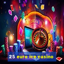 25 euro ice casino