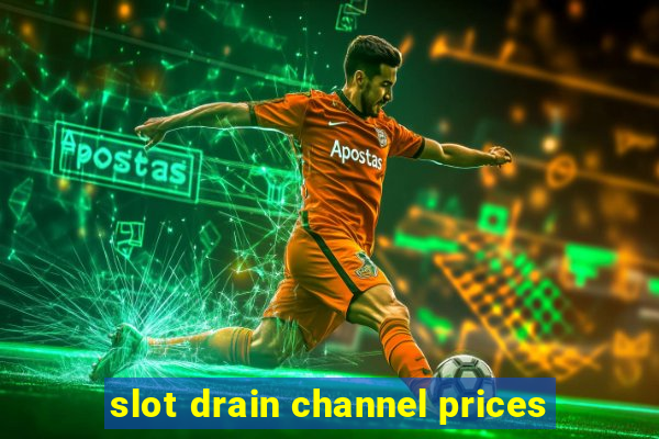 slot drain channel prices