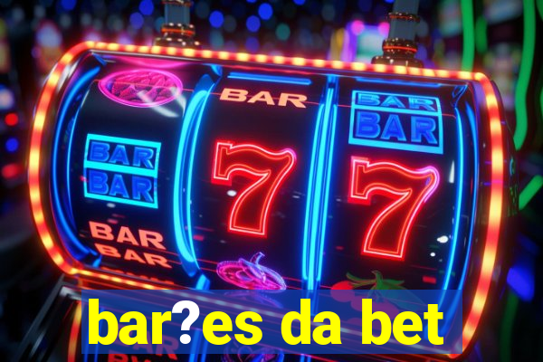 bar?es da bet