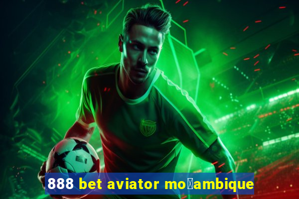 888 bet aviator mo莽ambique