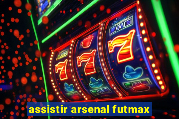 assistir arsenal futmax