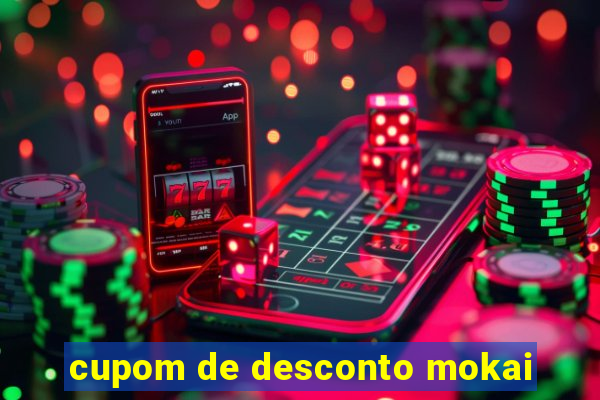 cupom de desconto mokai