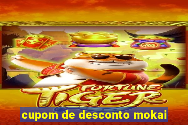 cupom de desconto mokai