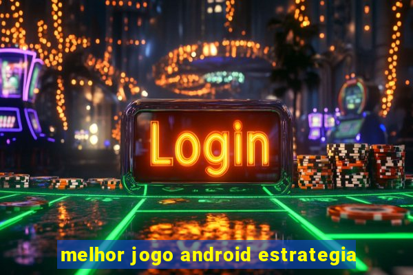 melhor jogo android estrategia